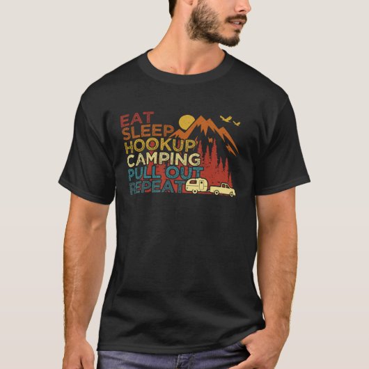 Eat Sleep Hookup Camping Pull Out Repeat RV Campe T-shirt (Voorkant)