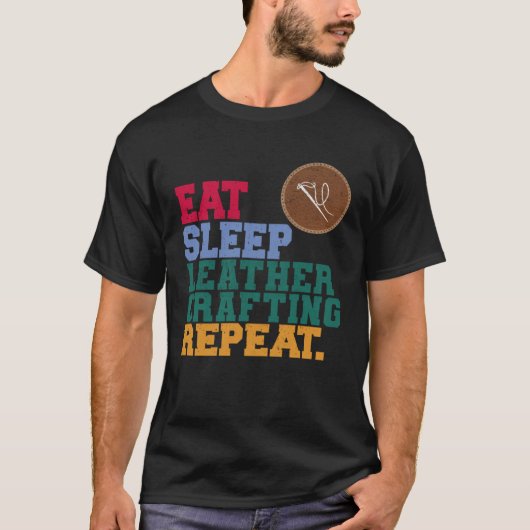 Eat Sleep Leather Crafting Repeat Leather Craftsma T-shirt (Voorkant)