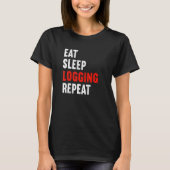 Eat Sleep Logging Repeat Lumberjack Lumberer Logge T-shirt (Voorkant)