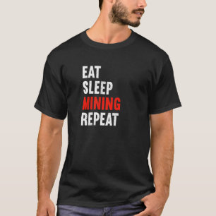 Eat Sleep Mining Herhaal Miner Ondergrondse Arbeid T-shirt