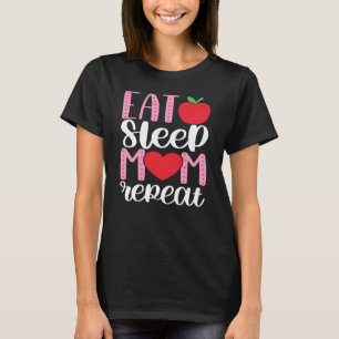 EAT SLEEP MOM REPEAT   MOM LIFE Cute en Funny T-S T-shirt
