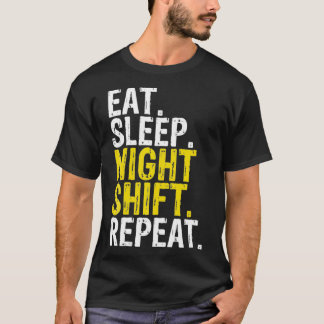 Eat Sleep Night Shift Herhaal Werkcadeau _1 T-shirt