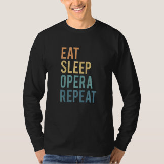 Eat Sleep Opera Repeat Opera Singer   T-shirt