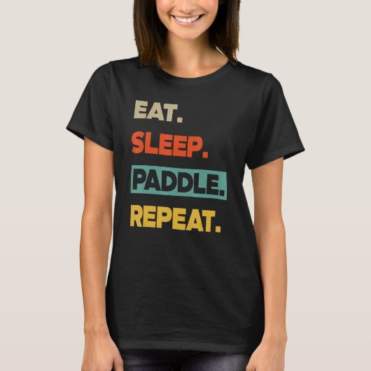 Eat Sleep Paddle Repeat   Canoe Kayak T-shirt (Voorkant)