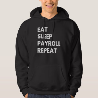 Eat Sleep Payroll Repeat Payroll Clerk Administrat Hoodie
