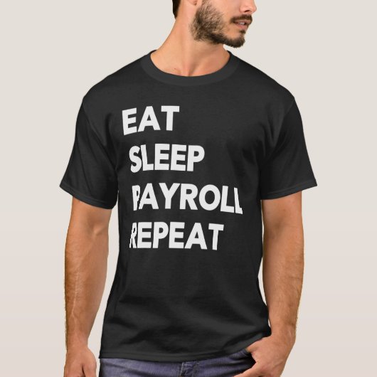 Eat Sleep Payroll Repeat Payroll Clerk Administrat T-shirt (Voorkant)