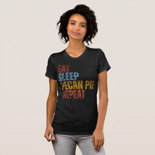 EAT SLEEP PECAN PIE REPEAT T-SHIRT