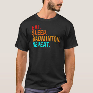Eat Sleep Play Badminton Player Shuttlecock Sports T-shirt