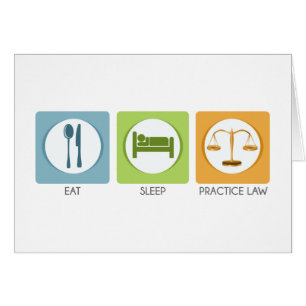 Eat sleep, practice law