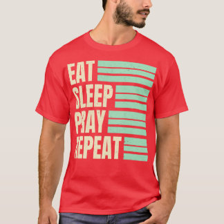 Eat Sleep Pray Herhalen T-shirt