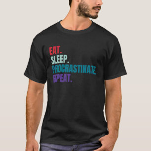 Eat Sleep Procrastinate Herhalen T-shirt