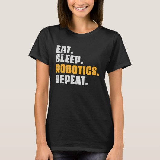 Eat Sleep Robotics Repeat  Robots Science Retro Vi T-shirt (Voorkant)