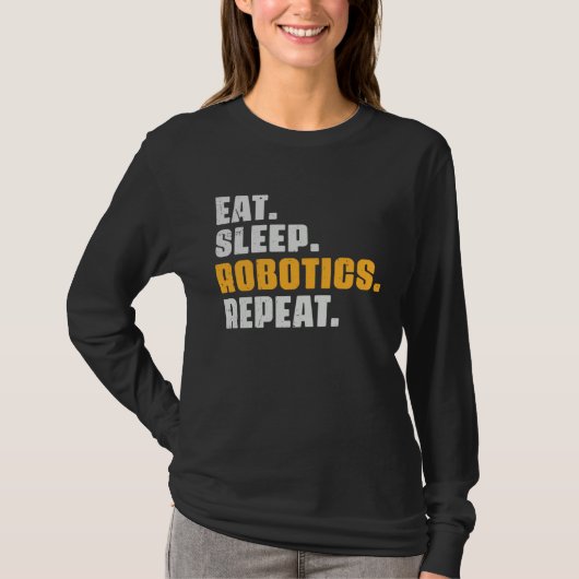 Eat Sleep Robotics Repeat  Robots Science Retro Vi T-shirt (Voorkant)