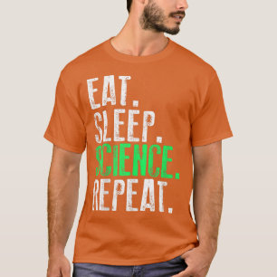 Eat Sleep Science Herhaal Funny T-shirt