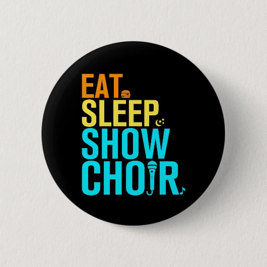 Eat Sleep Show Choir Ronde Button 5,7 Cm (Voorkant)