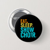 Eat Sleep Show Choir Ronde Button 5,7 Cm (Voorkant /achterkant)