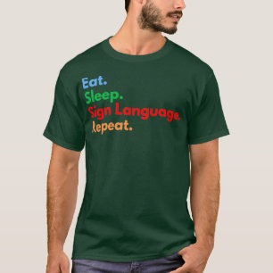 Eat Sleep Sign Language Herhalen T-shirt