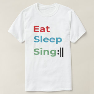 Eat Sleep Sing Repeat, Singer choir Music humor T-shirt