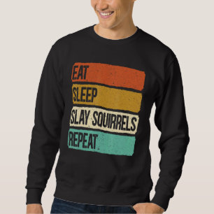 Eat Sleep Slay Squirrels Herhaal dierlijke jachtHu Trui