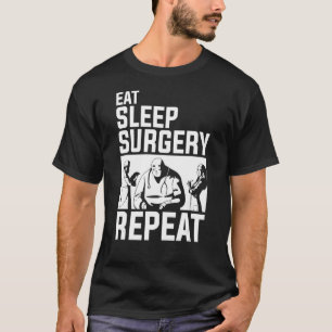 Eat Sleep Surgery herhalen voor chirurg T-shirt