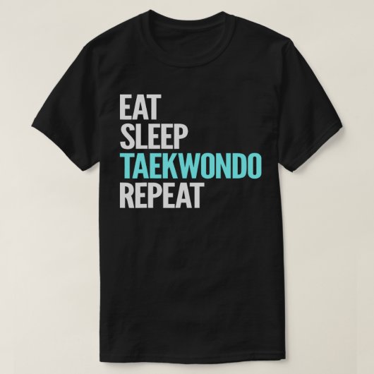 Eat Sleep Taekwondo Répéter TShirt (Design devant)