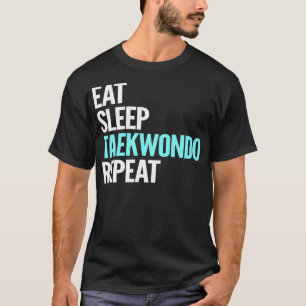 Eat Sleep Taekwondo Répéter TShirt