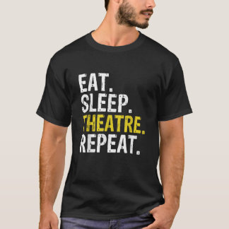 Eat Sleep Theater Herhaal Actor Cadeaut T-shirt
