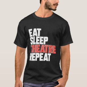 Eat Sleep Theater Herhaal Broadway Actor Musical T T-shirt