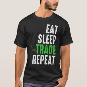 Eat Sleep Trade Herhaal Proud Full Time Stocks Tra T-shirt