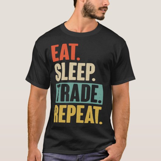Eat Sleep Trade Repeat Trading Trader Stock Marke T-shirt (Voorkant)