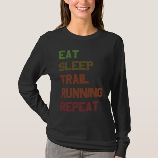 Eat Sleep Trail Running Repeat for Trail Runner T-shirt (Voorkant)