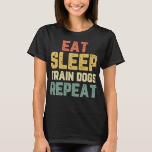 Eat Sleep Train Dogs Trainer Training Grappig Cade T-shirt