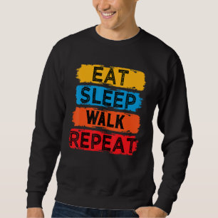 Eat Sleep Walk Herhaal grappigheid voor loopsalon Trui