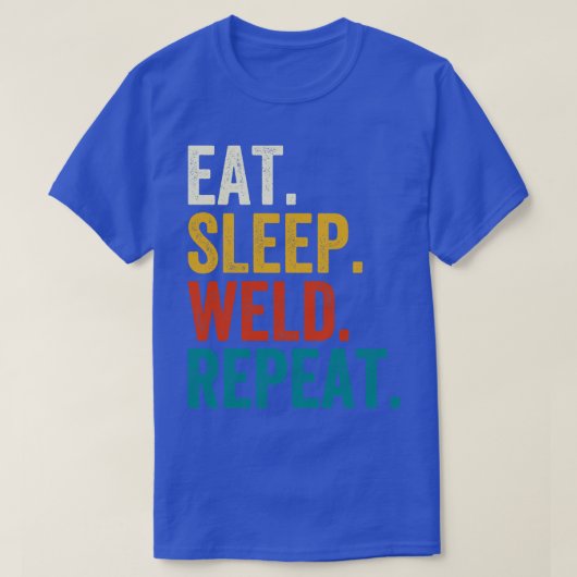 Eat Sleep Weld Herhalen T-shirt (Design voorkant)