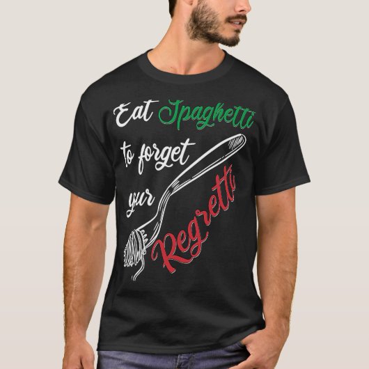 Eat Spaghetti To Forgetti Your Regretti  Pasta T-shirt (Voorkant)