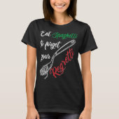 Eat Spaghetti To Forgetti Your Regretti Pasta T-shirt (Voorkant)
