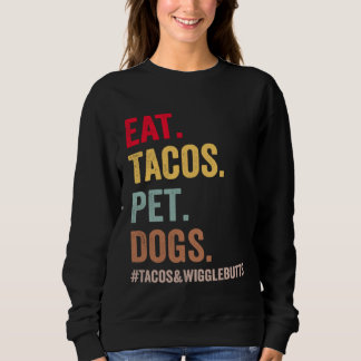 Eat Tacos Pet Dogs Tacos And Wigglebutts women men Trui