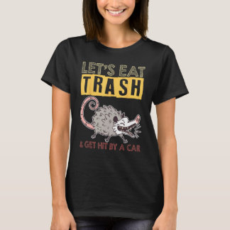 Eat Trash and Get Hit By A Car Opossum T-shirt