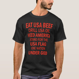 Eat US Beef Drive Usa Oil Feed America stand for T-shirt