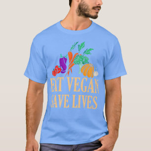 Eat Vegan Save Lives Vegetarianisme Vegetarian Veg T-shirt