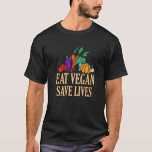 Eat Vegan Save Lives Vegetarianisme Vegetarian Veg T-shirt