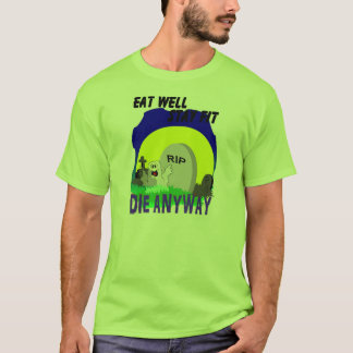 EAT WELL STAY FIT DIE ANYWAY IS T-SHIRT