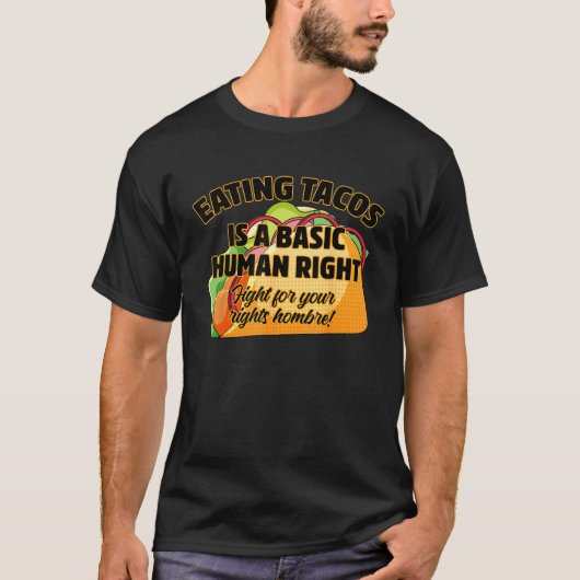 Eating Tacos Is A Basic Human Right T-shirt (Voorkant)