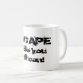 ÉCHAPPER Tandis que vous pouvez encore Mug (Devant droit)
