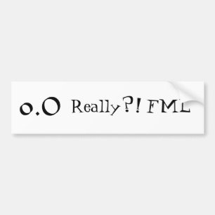 Echt? FML - Bumpersticker