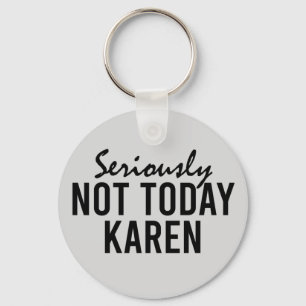Echt niet vandaag Karen Funny Sleutelhanger