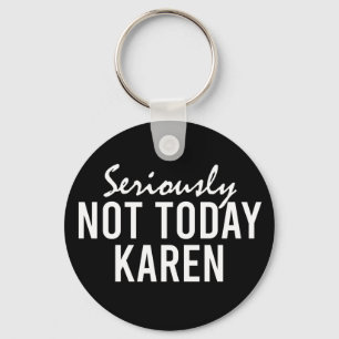 Echt niet vandaag Karen Funny Sleutelhanger