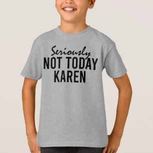 Echt niet vandaag Karen Funny T-shirt