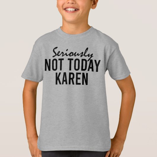 Echt niet vandaag Karen Funny T-shirt (Voorkant)