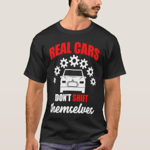 Echte auto's schakelen zichzelf niet in versnellin t-shirt